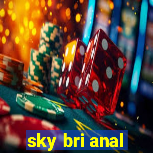 sky bri anal